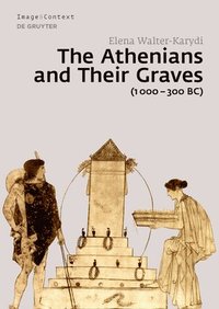 bokomslag The Athenians and Their Graves (1000300 BC)