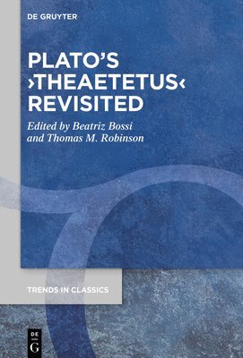 Beatriz Bossi, Thomas M. Robinson - Plato’s ›Theaetetus‹ Revisited, Inbunden