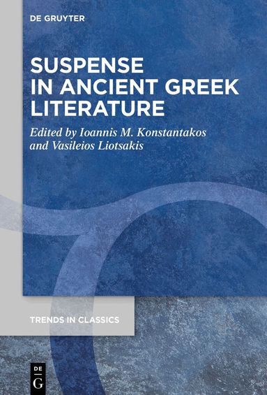 Ioannis M. Konstantakos, Vasileios Liotsakis - Suspense in Ancient Greek Literature, Inbunden