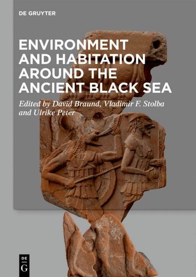 David Braund, Vladimir F. Stolba, Ulrike Peter - Environment and Habitation around the Ancient Black Sea, Inbunden