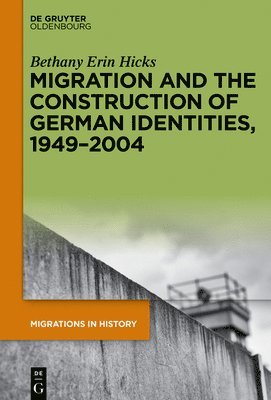bokomslag Migration and the Construction of German Identities, 1949-2004