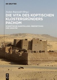 bokomslag Die Vita Des Koptischen Klostergründers Pachom: Synoptische Darstellung, Übersetzung Und Analyse