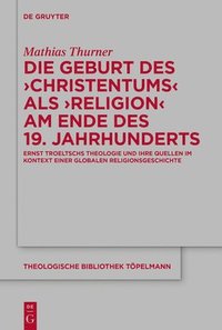 bokomslag Die Geburt des 'Christentums' als 'Religion' am Ende des 19. Jahrhunderts