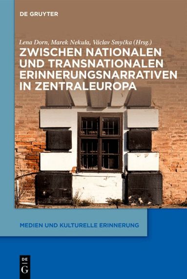 Lena Dorn, Marek Nekula, Václav Smyčka - Zwischen nationalen und transnationalen Erinnerungsnarrativen in Zentraleuropa, Inbunden