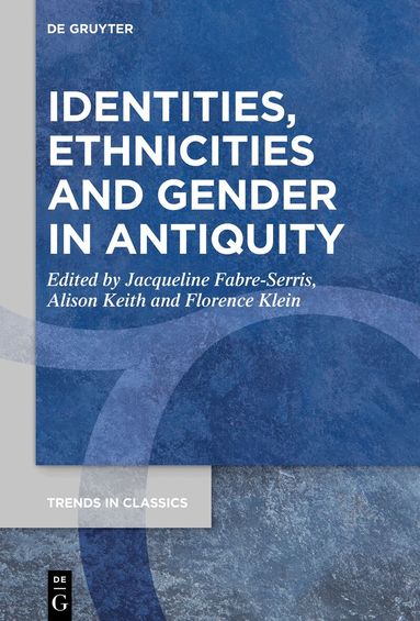 Jacqueline Fabre-Serris, Alison Keith, Florence Klein - Identities, Ethnicities and Gender in Antiquity, Inbunden