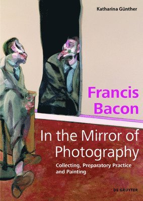 bokomslag Francis Bacon - In the Mirror of Photography