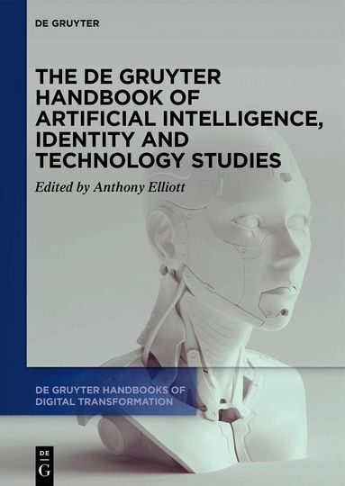 Anthony Elliott - De Gruyter Handbook of Artificial Intelligence, Identity and Technology Studies, Inbunden