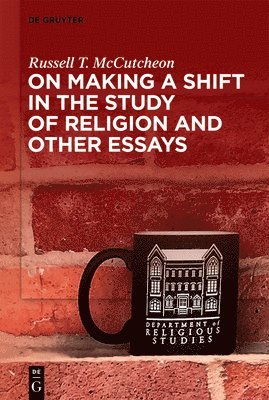 On Making a Shift in the Study of Religion and Other Essays 1