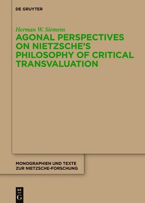 Agonal Perspectives on Nietzsche's Philosophy of Critical Transvaluation 1