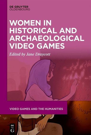 Jane Draycott - Women in Historical and Archaeological Video Games, Inbunden