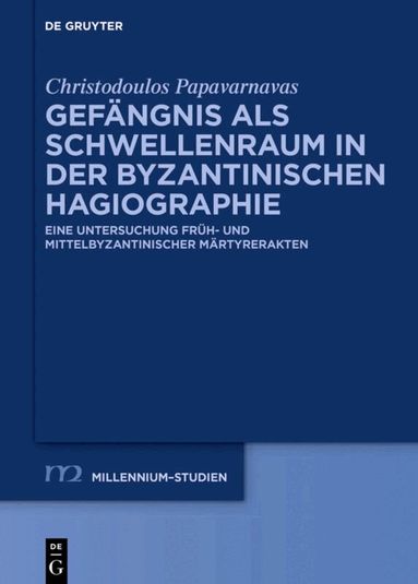 Christodoulos Papavarnavas - Gefängnis als Schwellenraum in der byzantinischen Hagiographie, Inbunden