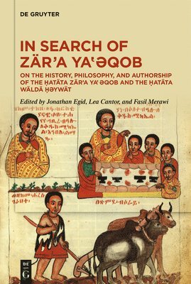 In Search of Zär'a Ya&#8219;&#477;qob: On the History, Philosophy, and Authorship of the &#7716;atäta Zär'a Ya&#8219;&#477;qob and the &#7716;atäta Wä 1