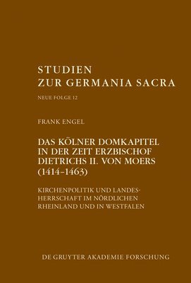 Frank Engel - Kölner Domkapitel in der Zeit Erzbischof Dietrichs II. von Moers (1414-1463), Inbunden