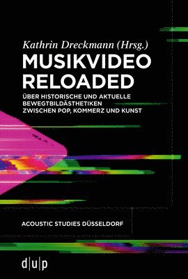 Kathrin Dreckmann - Musikvideo Reloaded: Über Historische Und Aktuelle Bewegtbildästhetiken Zwischen Pop, Kommerz Und Kunst, Häftad