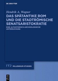 bokomslag Das Sptantike ROM Und Die Stadtrmische Senatsaristokratie (395-455 N. Chr.)