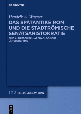 Das Sptantike ROM Und Die Stadtrmische Senatsaristokratie (395-455 N. Chr.) 1