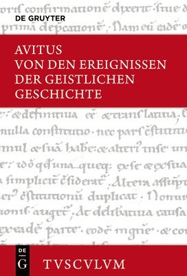 Alcimus Ecdicius Avitus, Ulrich C. J. Gebhardt - Von Den Ereignissen Der Geistlichen Geschichte: Lateinisch - Deutsch, Inbunden