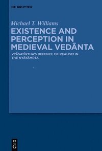 bokomslag Existence and Perception in Medieval Ved&#257;nta: Vy&#257;sat&#299;rtha's Defence of Realism in the Ny&#257;y&#257;m&#7771;ta
