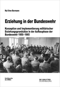 bokomslag Erziehung in Der Bundeswehr: Konzeption Und Implementierung Militärischer Erziehungsgrundsätze in Der Aufbauphase Der Bundeswehr 1950-1965