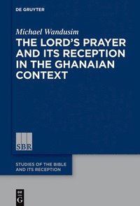 bokomslag The Lords Prayer in the Ghanaian Context