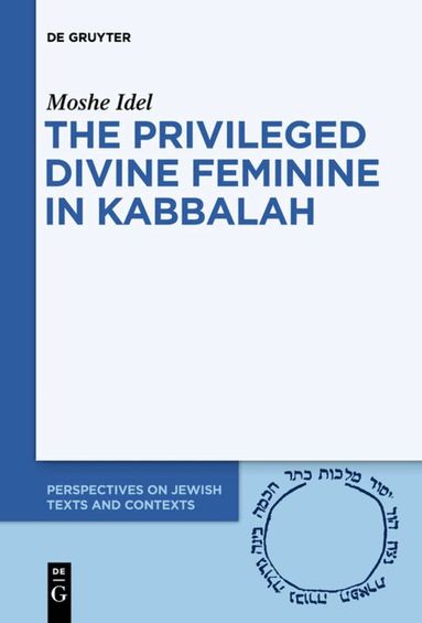 Moshe Idel - Privileged Divine Feminine in Kabbalah, Häftad