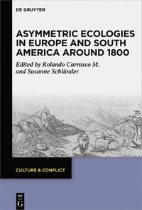 bokomslag Asymmetric Ecologies in Europe and South America around 1800