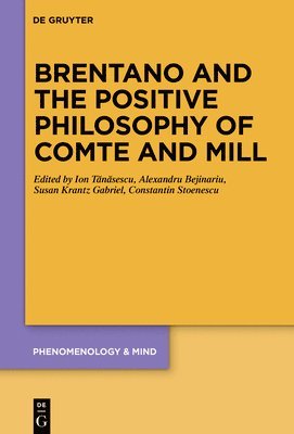 Brentano and the Positive Philosophy of Comte and Mill 1