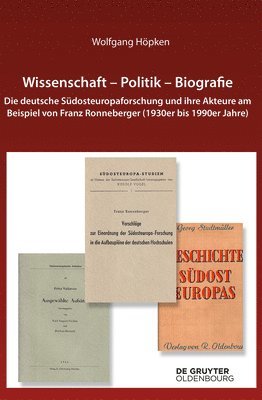 Wolfgang Höpken - Wissenschaft - Politik - Biografie: Die Deutsche Südosteuropaforschung Und Ihre Akteure Am Beispiel Von Franz Ronneberger (1930er Bis 1990er Jahre), Inbunden