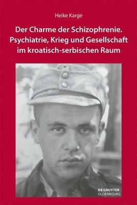 Heike Karge - Der Charme Der Schizophrenie: Psychiatrie, Krieg Und Gesellschaft Im Kroatisch-Serbischen Raum, Inbunden