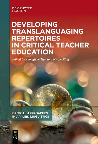 Zhongfeng Tian, Nicole King - Developing Translanguaging Repertoires in Critical Teacher Education, Inbunden
