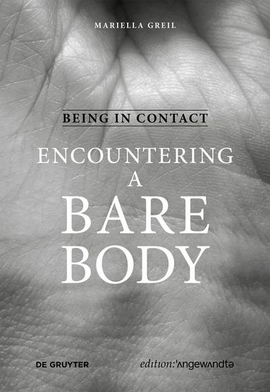 Mariella Greil - Being in Contact: Encountering a Bare Body, Häftad