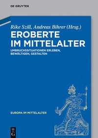 bokomslag Eroberte Im Mittelalter: Umbruchssituationen Erleben, Bewältigen, Gestalten