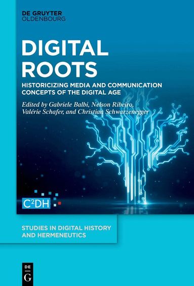 Gabriele Balbi, Nelson Ribeiro, Valérie Schafer, Christian Schwarzenegger - Digital Roots, Inbunden
