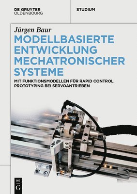 Jürgen Baur - Modellbasierte Entwicklung Mechatronischer Systeme: Mit Funktionsmodellen Für Rapid Control Prototyping Bei Servoantrieben, Häftad