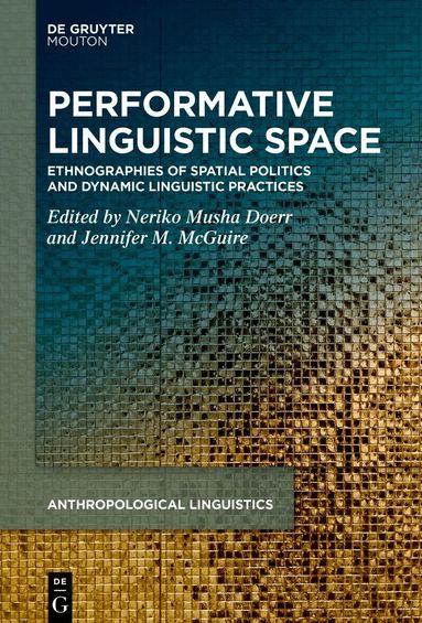 Neriko Musha Doerr, Jennifer M. McGuire - Performative Linguistic Space, Inbunden