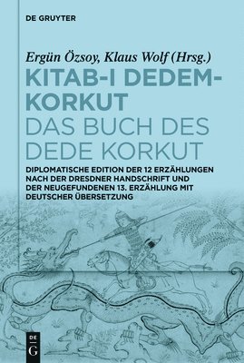 Ergün Özsoy, Klaus Wolf - Kitab-ı Dedem-Korkut / Das Buch Des Dede Korkut: Diplomatische Edition Der 12 Erzählungen Nach Der Dresdner Handschrift Und Der Neugefundenen 13., Inbunden