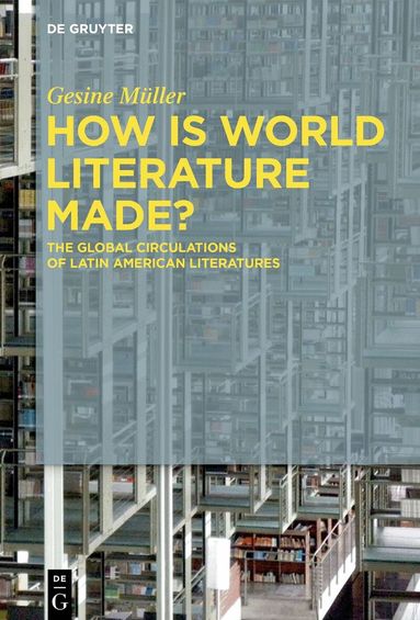 Gesine Müller - How Is World Literature Made?, Inbunden