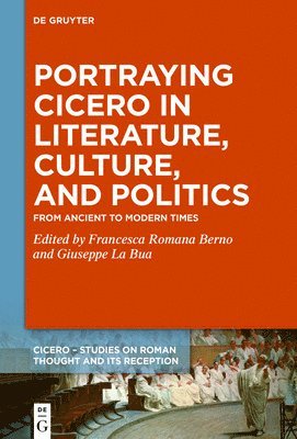 Portraying Cicero in Literature, Culture, and Politics 1