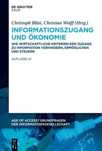 bokomslag Informationszugang Und Ökonomie: Wie Wirtschaftliche Kriterien Den Zugang Zu Information Verhindern, Ermöglichen Und Steuern