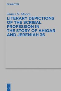 bokomslag Literary Depictions of the Scribal Profession in the Story of Ahiqar and Jeremiah 36