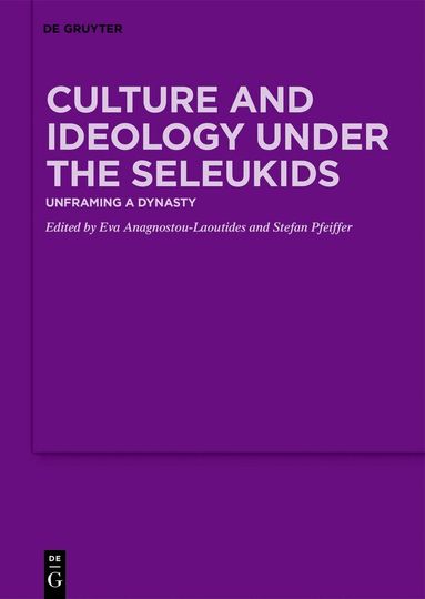 Eva Anagnostou-Laoutides, Stefan Pfeiffer - Culture and Ideology under the Seleukids, Inbunden