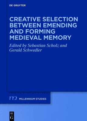 bokomslag Creative Selection between Emending and Forming Medieval Memory
