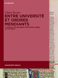 bokomslag Entre Université Et Ordres Mendiants: La Production Des Bibles Portatives Latines Au Xiiie Siècle