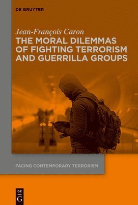 bokomslag The Moral Dilemmas of Fighting Terrorism and Guerrilla Groups