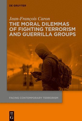 Jean-François Caron, Jean-Francois Caron - Moral Dilemmas of Fighting Terrorism and Guerrilla Groups, Inbunden