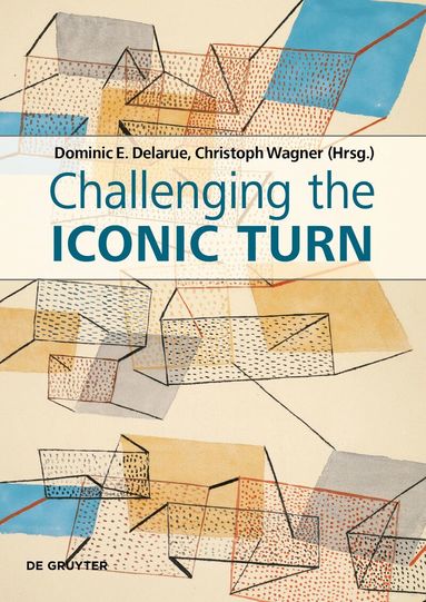 Dominic Delarue, Christoph Wagner - Challenging the Iconic Turn, Häftad