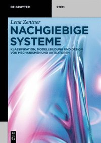 bokomslag Nachgiebige Systeme: Klassifikation, Modellbildung Und Design Von Mechanismen Und Aktuatoren