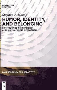 bokomslag Humor, Identity, and Belonging: Constructing the Foreign in American-Japanese Interaction