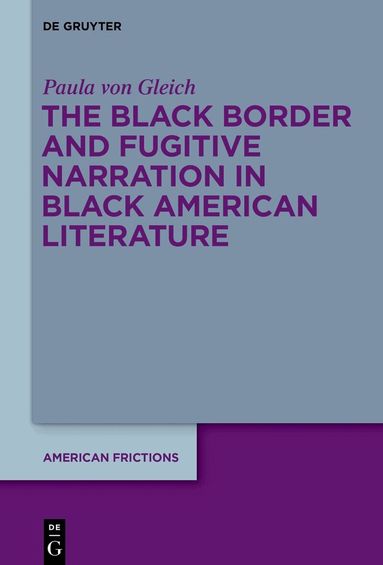 Paula von Gleich - Black Border and Fugitive Narration in Black American Literature, Inbunden