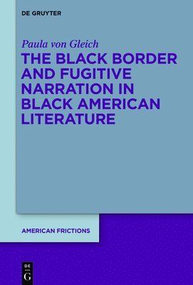 bokomslag Black Border and Fugitive Narration in Black American Literature